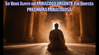 Se Vuoi Avere un MIRACOLO URGENTE Fai Questa PREGHIERA MIRACOLOSA [upl. by Ahsoj]