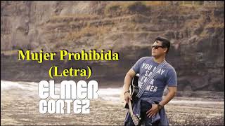 MUJER PROHIBIDA Letra  Elmer Cortez [upl. by Dasie618]