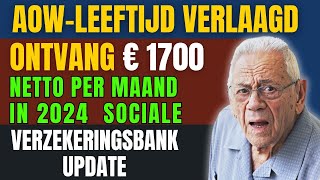 AOWleeftijd Verlaagd Ontvang € 1700 netto per maand in 2024  Sociale Verzekeringsbank Update [upl. by Eico759]