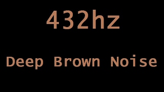 432hz Deep Brown Noise in HD Stereo  12 Hours [upl. by Turtle]