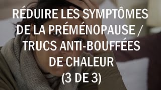 Réduire les symptômes de la préménopause  trucs et astuces bouffées de chaleur 3 de 3 [upl. by Alliuqet543]