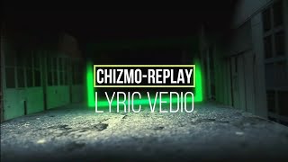 Chizmo  Replay Lyric video [upl. by Rockwell]