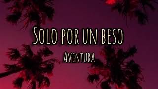 Solo por un beso  Aventura letra [upl. by Notlrac]