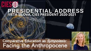 Iveta Silova Presidential Address Comparative Education as Sympoiesis Facing the Anthropocene [upl. by Newbill992]