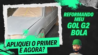 Apliquei o Primer e agora  Reformando Meu GOL G2 Bola [upl. by Lesly]