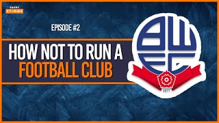 What Really Happened To Bolton Wanderers  EP2 [upl. by Eam871]