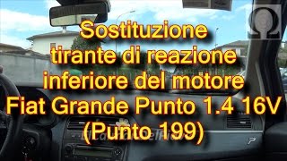 Tutorial sostituzione tirante di reazione supporto inferiore motore Grande Punto 199 1 4 16V [upl. by Danila536]