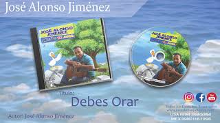 JOSE ALONSO JIMENEZ Debes Orar [upl. by Katerine394]