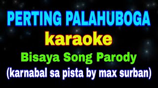 PERTING PALAHUBOGA karaoke Bisaya Song Parody Karnabal sa Pista [upl. by Anaitsirk]