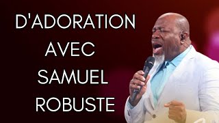 DADORATION AVEC ÉVANGÉLISTE SAMUEL ROBUSTE  FULL ADORATION amp LOUANGE [upl. by Nylarac317]