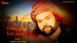 Hans Raj Hans  Uthan Wale Lai Jange  Ishqe Di Barsat  Punjabi Song 2015  Official Full Video HD [upl. by Hacissej]