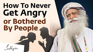 Sadhguru on How To Never Get Angry or Bothered By People [upl. by Esemaj]