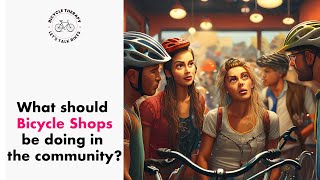 What should Bicycle Shops be doing in the community [upl. by Finbur486]