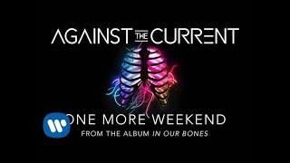 Against The Current One More Weekend [upl. by Carlton119]