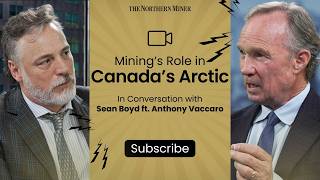 Minings Role in Canadas Arctic ft Sean Boyd [upl. by Colon692]