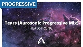 Headstrong  Tears Aurosonic Progressive Mix [upl. by Ellehcir]