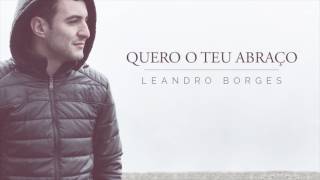 Quero o teu abraço  Leandro Borges audio only [upl. by Loydie379]