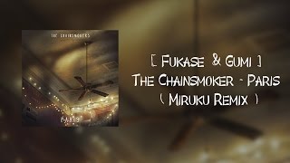 Fukase amp Gumi  The Chainsmoker  Paris  Miruku Remix [upl. by Clercq160]