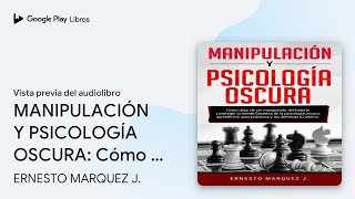 MANIPULACIÓN Y PSICOLOGÍA OSCURA Cómo dejar de… de ERNESTO MARQUEZ… · Vista previa del audiolibro [upl. by Nordna]