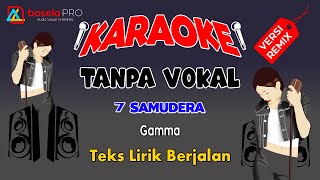 7 SAMUDERA  Gamma  KARAOKE TANPA VOKAL VERSI REMIX [upl. by Amado733]