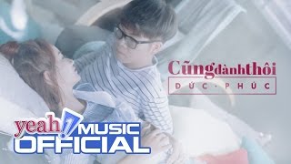 Cũng Đành Thôi  Đức Phúc  Official MV 4K  Nhạc trẻ hay mới nhất [upl. by Collette]