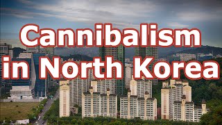 Cannibalism in North Korea [upl. by Mccullough]