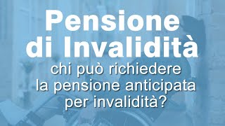 Chi può richiedere la Pensione Anticipata per invalidità [upl. by Whitaker]