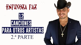 ESPINOZA PAZ 12 CANCIONES PARA OTROS ARTISTAS  2ª PARTE  ♪ [upl. by Henn]