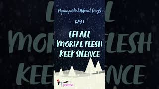 Day 1 Let All Mortal Flesh Keep Silence  Hymnpartial Songs of Advent [upl. by Convery]