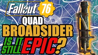 IS the QUAD Broadsider still EPIC Fallout76 Weapon Spotlight [upl. by Terese398]