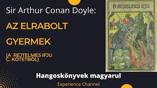 Sir Arthur Conan Doyle Az elrabolt gyermek  A rejtelmes ifjú c kötetből Hangoskönyv [upl. by Eanar]