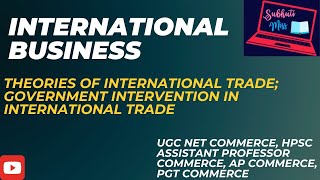 INTERNATIONAL BUSINESS I INTERNATIONAL TRADE THEORIES I GOVT INTERVENTION IN INT TRADE I UGC NET [upl. by Ranip]