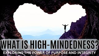 What is HighMindedness The Power of Purpose and Empathy [upl. by Johnath]