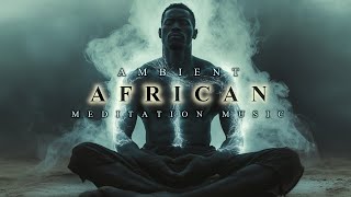 Ambient African Meditation Music  Deep African Background Music  Calm amp Relaxing Meditation Music [upl. by Jurkoic378]