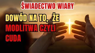 MODLITWA CZYNI CUDA Niewiarygodne Świadectwo Wiary [upl. by Stranger]