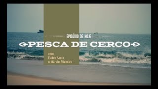 PESCA DE CERCO  EPISÓDIO 5°  AROMAS DA TERRA [upl. by Adhamh]