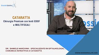 Cataratta chirurgia PREMIUM con lenti EDOF e MULTIFOCALI  Dr Daniele Marchina Oftalmologo [upl. by Ynnaffit]