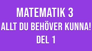 Matematik 3  ALLT DU BEHÖVER KUNNA  DEL 1 [upl. by Amara]