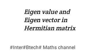 Eigen value and Eigen vector in Hermitian matrix  InterBtech Maths channel [upl. by Kelwen]