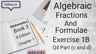 D3 CHAPTER 1 Ex 1B Q4 Part c and d Algebraic Fractions And Formulae 8 Edition [upl. by Ressan]