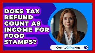 Does Tax Refund Count As Income For Food Stamps  CountyOfficeorg [upl. by Ynnod]