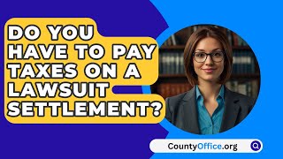 Do You Have To Pay Taxes On A Lawsuit Settlement  CountyOfficeorg [upl. by Benedetta]