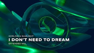 Kosling amp Samlight  I Dont Need To Dream Extended Mix [upl. by Osnofedli599]