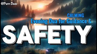 Calming Evening Dua for Guidance and Safety – Embrace the Protection of the Night [upl. by Ingraham223]