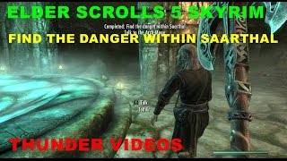 ELDER SCROLLS 5 SKYRIM FIND THE DANGER WITHIN SAARTHAL [upl. by Athene]