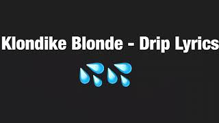 KLONDIKE BLONDE  DRIP LYRICS [upl. by Robena859]