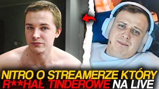 NITRO O STREAMERZE KTÓRY RHAŁ TINDERÓWE NA LIVE [upl. by Gay]