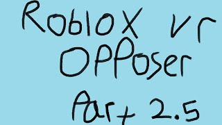 Roblox vr Opposer part 25 [upl. by Katya651]