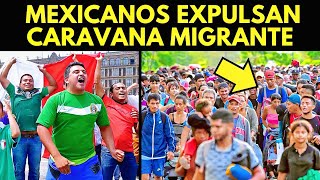 ¡FUERA DE NUESTRO PAÍS MEXICANOS EXPULSAN CARAVANA MIGRANTE [upl. by Tail110]