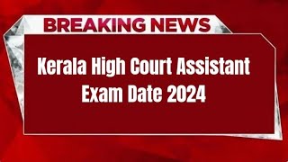 Kerala High Court Assistant Exam Date 2024  Check Exam Date [upl. by Sellig940]